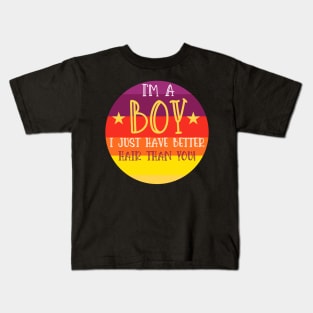 i'm a boy i just have better hair than you Kids T-Shirt